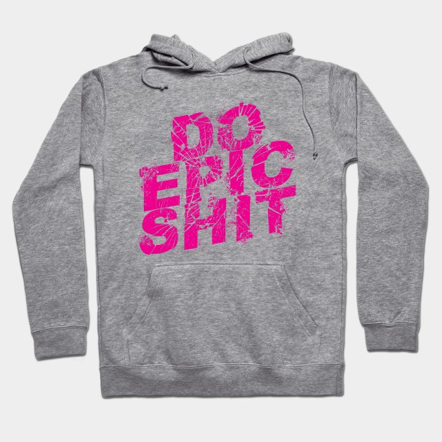 DO EPIC SHIT! Hoodie by Israelitoflores